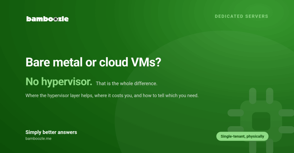 Bare Metal vs Cloud VMs. When Dedicated Hardware is the Right Choice